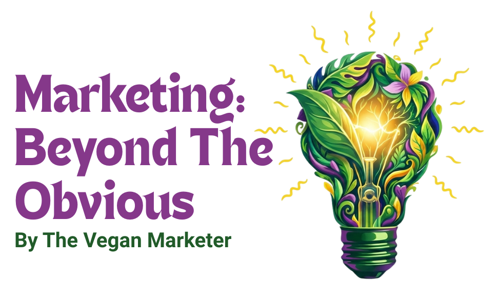 marketing: beyond the obvious by The Vegan Marketer-theveganmarketer.com